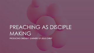 Preaching as Disciple-Making: Producing Obedient Learners of Jesus Christ