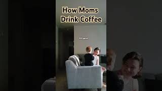 How Moms Drink Coffee