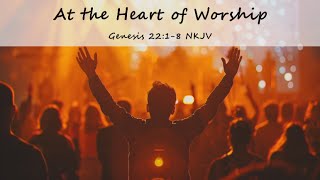 Morning Worship Service - At The Heart Of Worship #Jesus #God #hope #truth #bibletruth #love