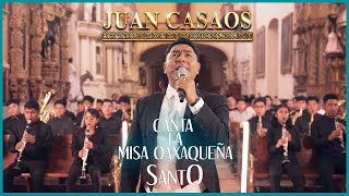 Juan Casaos Le Canta a Oaxaca || Misa Oaxaqueña ''Santo''