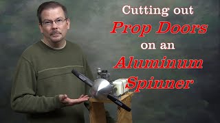 Cutting out prop doors on an aluminum spinner - How I did it.