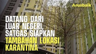 Datang Dari Luar Negeri, Satgas Siapkan Tambahan Lokasi Karantina