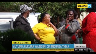 MUTUMIA GUKUIRA WABICINI CIA MIGUNDA THIKA