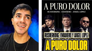 REACCIÓN A // A PURO DOLOR - EMANERO, RUSHERKING Y ANGEL LOPEZ