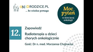 Zapowiedź - #12 - "Radioterapia u dzieci chorych onkologicznie". Gość: dr Marzanna Chojnacka