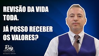 Revisão da vida toda. Já posso receber os valores?