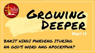 Growing Deeper Part 14: Bakit Hindi P'wedeng Ituring na God's Word ang APOCRYPHA?