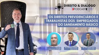 Direito & Diálogo #8 -Os direitos previdenciários e trabalhistas dos empregados do saneamento básico