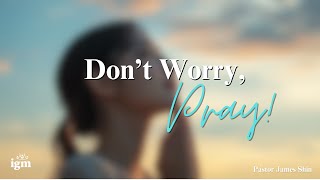 2024.9.22 The Letters 6 - Don't Worry, Pray!