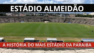 ESTÁDIO ALMEIDÃO (PB): A história do maior estádio da Paraiba e que tem um irmão gêmeo