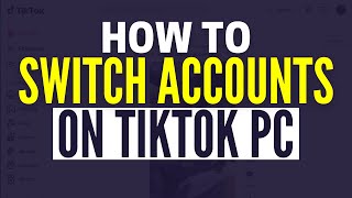 How To Switch Accounts On TikTok PC