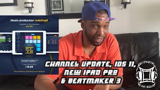 Channel Update, iOS 11, New iPad Pro, Beat Maker 3