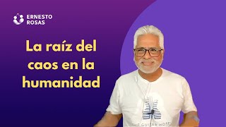 La raíz del caos en la humanidad