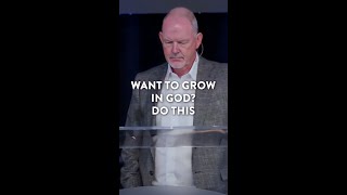 Want To Grow in God? Do This