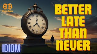 Better late than never | Brain Begins | Idiom : 12 | #englishidioms #idioms #ielts #idiom #english