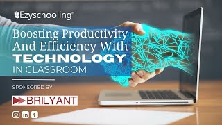 Boosting Productivity & Efficiency with Technology in Classroom | BRILYANT | Ezyschooling