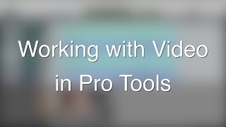 Working with Video in Pro Tools