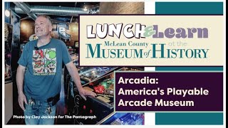 Lunch & Learn -- Arcadia: America's Playable Arcade Museum