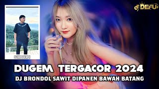 DUGEM TERBARU 2024 DJ BRONDOL SAWIT DIPANEN DIBAWAH BATANG