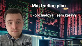 Můj trading plán  -  jak jsem obchodoval zprávy