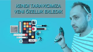 Kendi Kodladığımız Tarayıcıya Yeni Özellik Ekledik