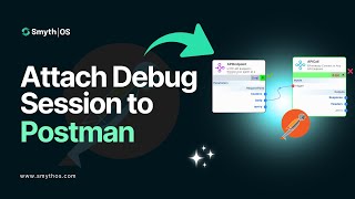 SmythOS - Attach Debug Session to Postman