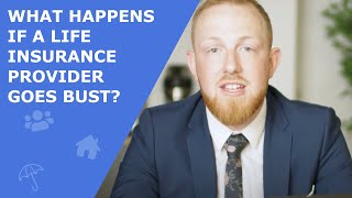 Life Insurance Explained - What Happens If A Life Insurance Provider Goes Bust?