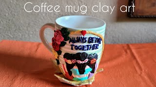 CLAY WORK _ COFFEE MUG| Gift idea for friends|coffee mug clay art|Handmadegift #clayart#artbypreyo