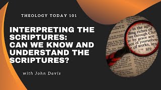 Interpreting the Scriptures: Can I Know and Understand the Scriptures?