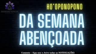 HO'OPONOPONO da SEMANA ABENÇOADA! 🌹 ATIVAR A PROSPERIDADE 🌟 ABUNDÂNCIA, HARMONIA E ALEGRIA 🌟