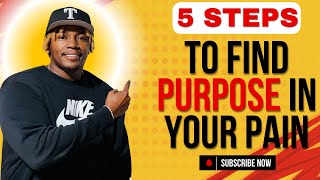 5 Powerful Steps to Find Purpose in Your Pain