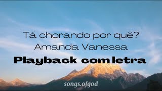 Playback Tá chorando por quê? - Amanda Vanessa (Com letra/Legendado)