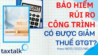 Bảo hiểm rủi ro công trình có được giảm thuế GTGT ? | Taxtalk | Vtax