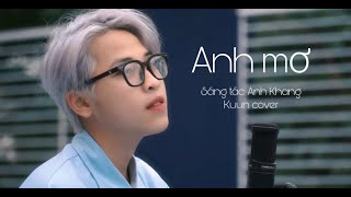 Anh Mơ | Kuun cover | Một bài hát đã cũ