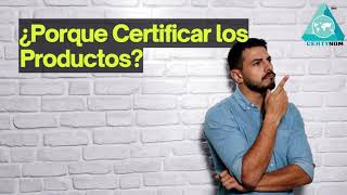 Porque Certificar los productos? Beneficios de la #certificación y cumplimientos con las #Normas.