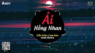 ẢI HỒNG NHAN - Cần Vinh x Lee Ken x Andy Remix (EDM) | Nhân Gian Thì Trăm Vạn Người Sao Ta Chỉ Say