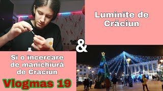 Luminițele de Craciun din centru și o încercare de manichiura de Crăciun | Vlogmas #19