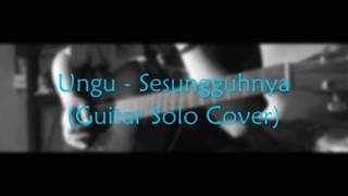 Ungu - Sesungguhnya (Guitar Solo Cover)