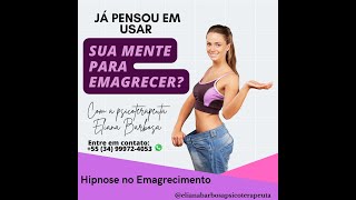 EMAGREÇA PELA MENTE -  Com @ElianaBarbosa