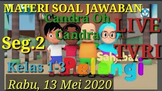 Materi Soal Jawaban live TVRI 13 Mei 2020 kelas 1-3 Sahabat Pelangi Candra Oh Candra (Seg.2)