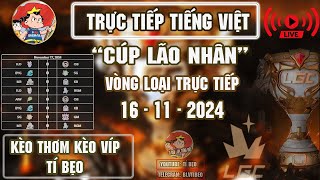 LGC - Legend Cup 2024 | Trực tiếp Tiếng Việt cúp huyền thoại 2024 - Tí Bẹo - 17/111/2024