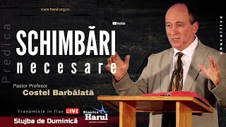 11.02.2024 | Pastor Profesor Costel Barbălată - Schimbări necesare