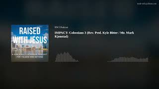 IMPACT: Colossians 3  (Rev. Prof. Kyle Bitter / Mr. Mark Kjenstad)