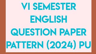 Vl SEMESTER ENGLISH QUESTION PAPER PATTERN 2024 (PU)