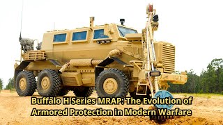 Buffalo H Series MRAP The Evolution of Armored Protection in Modern Warfare