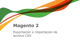 Magento 2 - exportación e importación de archivo CSV.