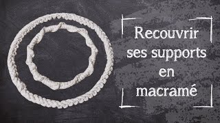 Tutoriel Macramé — Recouvrir ses supports en macramé — Débutant