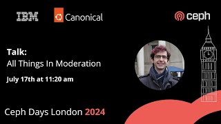 All things in Moderation | Ceph Days London 2024