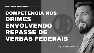 Hot Topics JusFederal: Competência criminal nos crimes envolvendo repasse de verbas federais