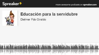 Educación para la servidubre (hecho con Spreaker)